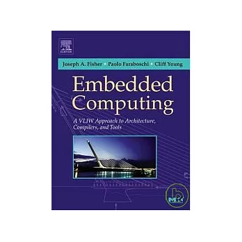 Embedded Computing : A VLIW Approach to Architecture Compilers & Tools