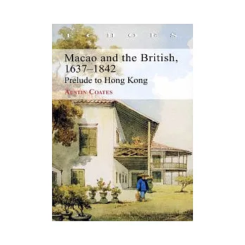 Macao and the British, 1637-1842: Prelude to Hong Kong