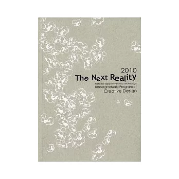 2010 The Next Reality / 國立台北科技大學創意設計學士班第一屆畢業專刊