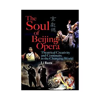 The Soul of Beijing Opera：Theatrical Creativity and Continuity in the Changing World