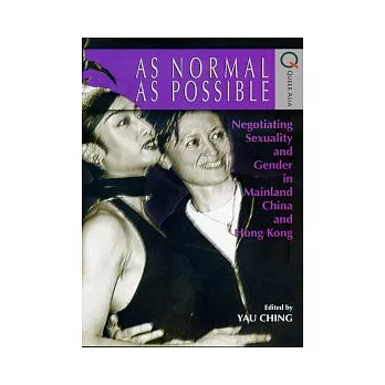 As Normal as Possible：Negotiating Sexuality and Gender in Mainland China and Hong Kong