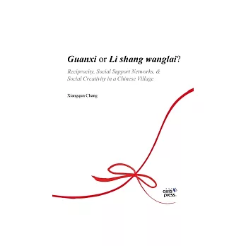 Guanxi or Li shang wanglai?-- Reciprocity, Social Support Networks, & Social Creativity in a Chinese Village