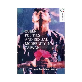 Queer Politics and Sexual Modernity in Taiwan