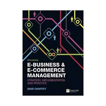E-BUSINESS AND E-COMMERCE MANAGEMENT: STRATEGY, IMPLEMENTATION AND PRACTICE 5/E