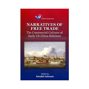 Narratives of Free Trade：The Commercial Cultures of Early US-China Relations