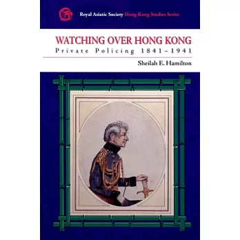 Watching Over Hong Kong：Private Policing 1841-1941