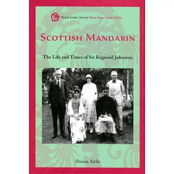 Scottish Mandarin：The Life and Times of Sir Reginald Johnston