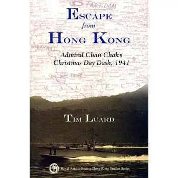 Escape from Hong Kong：Admiral Chan Chak’s Christmas Day Dash, 1941