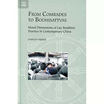 From Comrades to Bodhisattvas：Moral Dimensions of Lay Buddhist Practice in Contemporary China