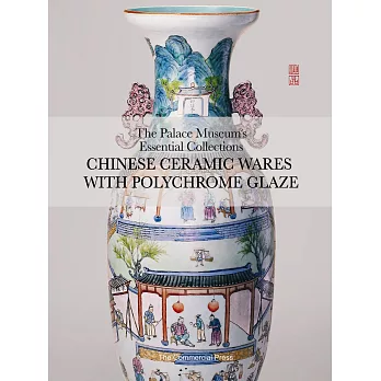 The Palace Museum’s Essential Collections：Chinese Ceramic Wares with Polychrome Glaze