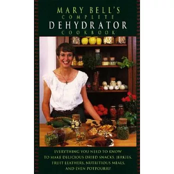 Mary Bell』s Complete Dehydrator Cookbook