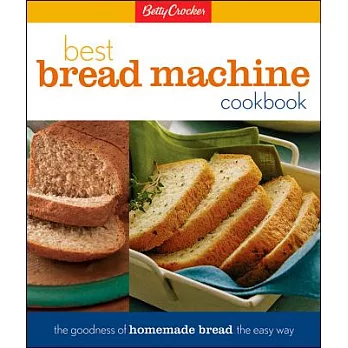 Betty Crocker』s Best Bread Machine Cookbook: The Goodness of Homemade Bread the Easy Way