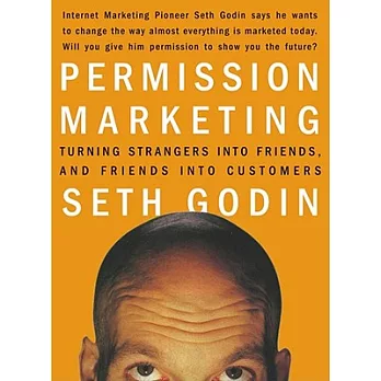 Permission Marketing: Turning Strangers into Friends, and Friends into Customers