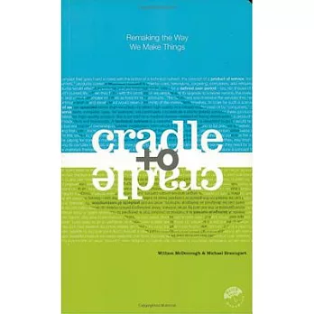 Cradle to Cradle: Remaking the Way We Make Things