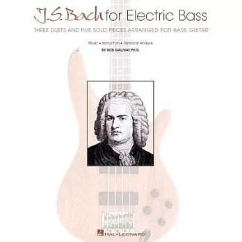 J.S. Bach for Electric Bass: Three Duets and Five Solo Pieces Arranged for Bass Guitar