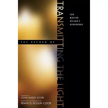 The Record of Transmitting the Light: Zen Master Keizan’s Denkoroku