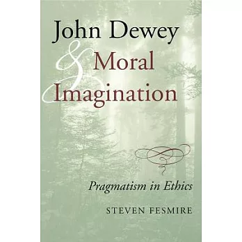 John Dewey and moral imagination : pragmatism in ethics /