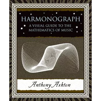 Harmonograph: A Visual Guide to the Mathematics of Music