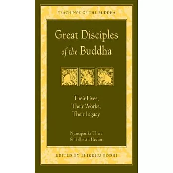 Great Disciples of the Buddha: Their Lives, Their Works, Their Legacy