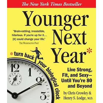 Younger Next Year: Live Strong, Fit, and Sexy - Until You’re 80 and Beyond