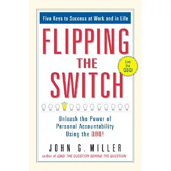 Flipping the Switch: Unleash the Power of Personal Accountability Using the QBQ!
