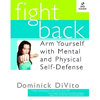 Fight Back: Arm Yourself With Mental And Physical Self-Defense