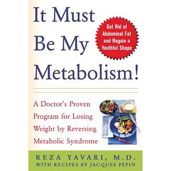 It Must Be My Metabolism: A Doctor’s Proven Program for Losing Weight by Reversing Metabolic Syndrome