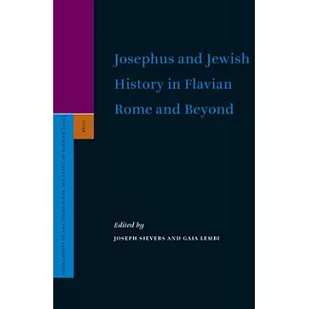 Josephus And Jewish History in Flavian Rome And Beyond