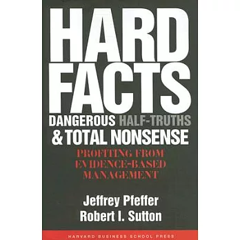 Hard Facts, Dangerous Half-Truths, and Total Nonsense: Profiting from Evidence-based Management