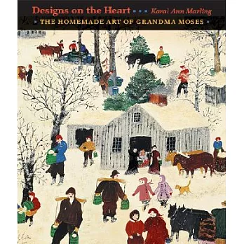 Designs on the Heart: The Homemade Art of Grandma Moses