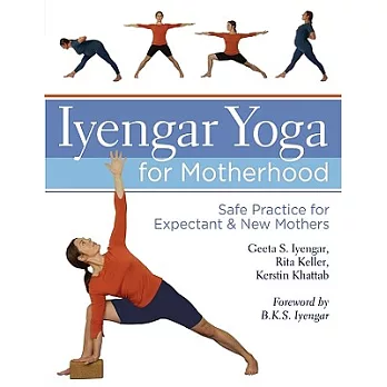 Iyengar Yoga for Motherhood: Safe Practice for Expectant & New Mothers