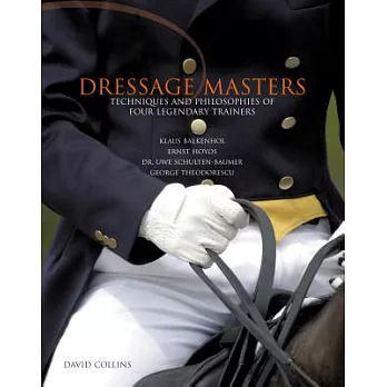 Dressage Masters: Techniques and Philosophies of Four Legendary Trainers