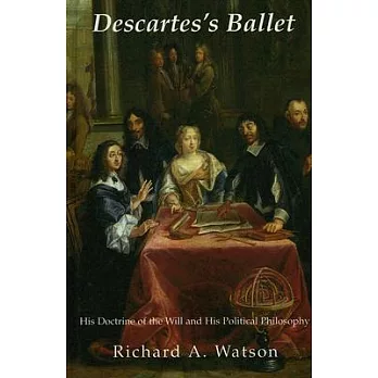 Descartes』s Ballet: His Doctrine of the Will and His Political Philosophy