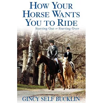 How Your Horse Wants You to Ride: Starting Out, Starting Over