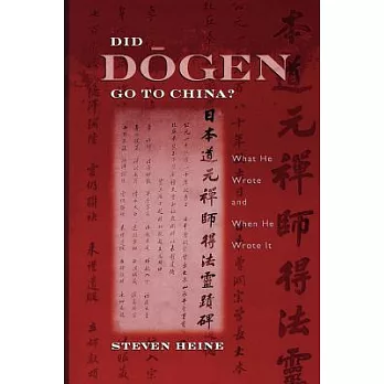 Did Dogen Go to China: What He Wrote And When He Wrote It