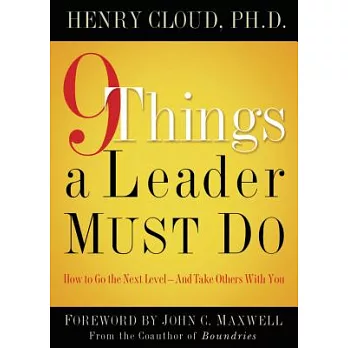 9 Things a Leader Must Do: How to Go to the Next Level - And Take Others With You