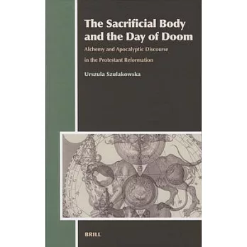 The Sacrificial Body And the Day of Doom: Alchemy And Apocalyptic Discourse in the Protestant Reformation