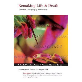 Remaking Life & Death: Toward an Anthropology of the Biosciences