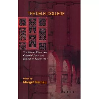 The Delhi College: Traditional Elites, the Colonial State, And Education Before 1857