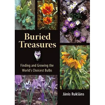 Buried Treasures: Finding and Growing the World』s Choicest Bulbs