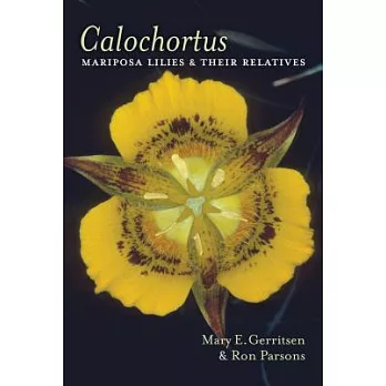 Calochortus: Mariposa Lilies & Their Relatives