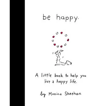 Be Happy: A Little Book to Help You Live a Happy Life