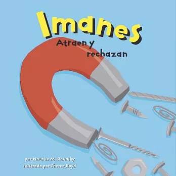 Los Imanes/Magnets: Atraen Y Rechazan/ Pulling Together, Pushing Apart