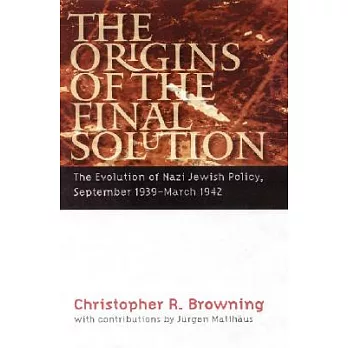 The Origins of the Final Solution: The Evolution of Nazi Jewish Policy, September 1939-March 1942