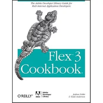 Flex 3 Cookbook: The Adobe Developer Library Guide for Rich Internet Application Developers