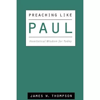 Preaching Like Paul: Homiletical Wisdom for Today