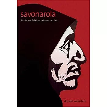 Savonarola: The Rise and Fall of a Renaissance Prophet