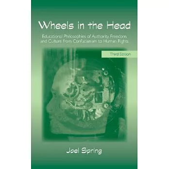 Wheels in the head : educational philosophies of authority, freedom, and culture from Confucianism to human rights /