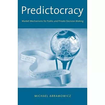 Predictocracy: Market Mechanisms for Public and Private Decision Making