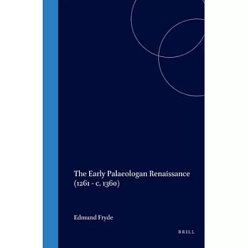 The Early Palaeologan Renaissance 1261 - C. 1360: By Edmund Fryde